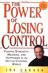 The Power of Losing Control: Finding Strength, Meaning, and Happiness in an Out-of-Control World