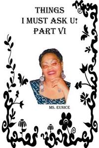 Things I Must Ask U! Part VI
