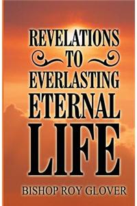 Revelations to Everlasting Eternal Life