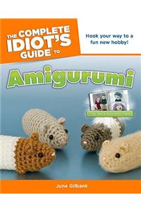 The Complete Idiot's Guide To Amigurumi