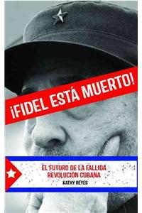¡Fidel Está Muerto!