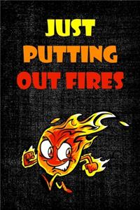 Just Putting Out Fires.