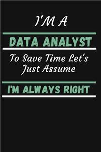 I'm A Data Analyst To Save Time Let's Just Assume I'm Always Right