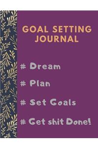 Goal Setting Planner and Journal # Dream # Plan # Set Goals # Get Shit Done!