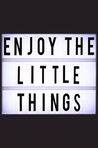 Enjoy the little things