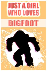 Just A Girl Who Loves Bigfoot