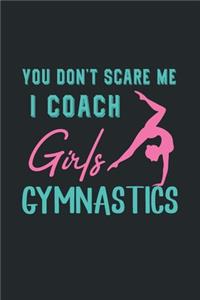 You Don't Scare Me I Coach Girls Gymnastics