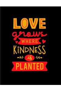 Love Grows Where Kindness Is Planted