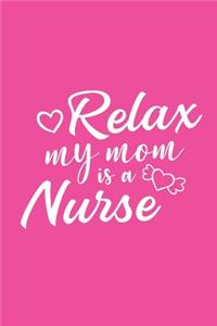 Relax - My Mom Is A Nurse