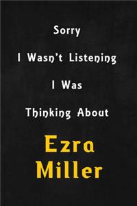 Sorry I wasn't listening, I was thinking about Ezra Miller