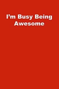 I'm Busy Being Awesome