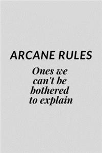 Arcane Rules Ones We Can't Be Bothered To Explain
