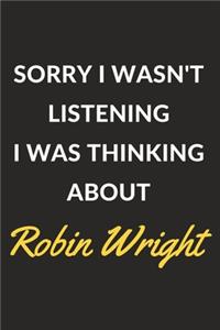 Sorry I Wasn't Listening I Was Thinking About Robin Wright