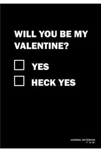 Will You Be My Valentine? Yes Heck Yes