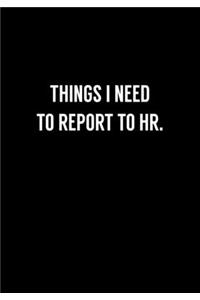 Things I Need To Report To HR