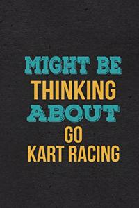 Might Be Thinking About Go Kart Racing A5 Lined Notebook