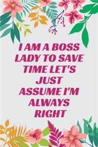 I Am A Boss Lady To Save Time Let's Just Assume I'm Always Right