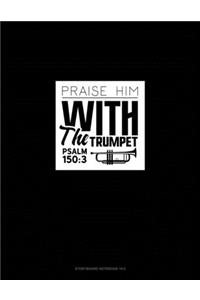 Praise Him With The Trumpet - Psalm 150