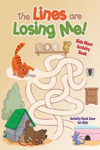 The Lines Are Losing Me! Kids Maze Activity Book