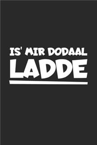 Is' mir dodaal Ladde