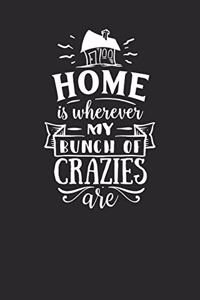Home Is Wherever My Bunch Of Crazies
