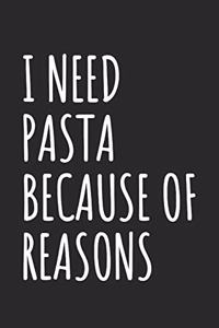 I Need Pasta Because Of Reasons