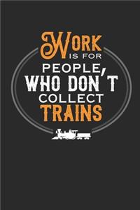 Work Is for People Who Don't Collect Trains