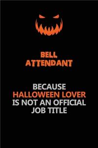 Bell Attendant Because Halloween Lover Is Not An Official Job Title