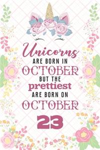 Unicorns Are Born In October But The Prettiest Are Born On October 23