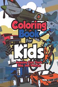 Coloring Book For Kids: Amazing Cars, Bikes Trucks And Vehicles.