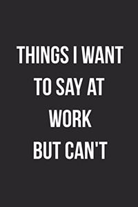 Things I Want To Say At Work But Can't