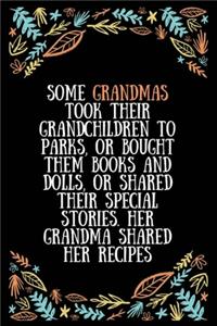 Some grandmas took their grandchildren to parks, or bought them books and dolls, or shared their special stories. Her grandma shared her recipes