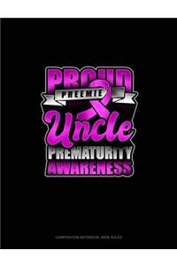 Proud Preemie Uncle Prematurity Awareness: Composition Notebook: Wide Ruled