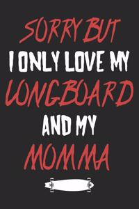 Sorry But I Only Love My Longboard
