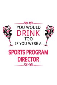 You Would Drink Too If You Were A Sports Program Director