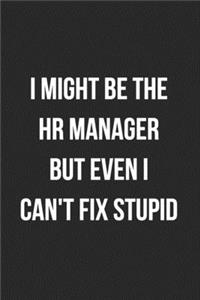 I Might Be The HR Manager But Even I Can't Fix Stupid