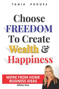 Choose Freedom to Create Wealth and Happiness