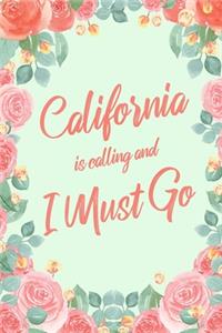 California Is Calling And I Must Go: 6x9" Floral Lined Notebook/Journal Funny Adventure, Travel, Vacation, Holiday Diary Gift Idea