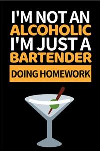 I'm Not An Alcoholic I'm Just A Bartender Doing Homework