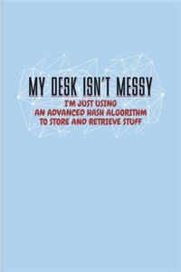 My Desk Isn't Messy I'm Just Using An Advanced Hash Algorithm...