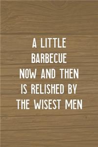 A Little Barbecue Now And Then Is Relished By The Wisest Men