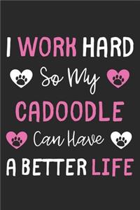 I Work Hard So My Cadoodle Can Have A Better Life