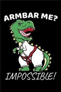 Armbar Me? Impossible!