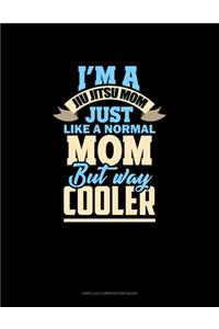 I'm A Jiu Jitsu Mom Just Like Normal Mom But Way Cooler