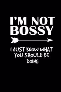 I'm not bossy. I just know what you should be doing