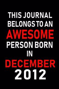 This Journal belongs to an Awesome Person Born in December 2012