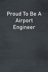 Proud To Be A Airport Engineer