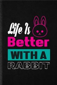 Life Is Better with a Rabbit