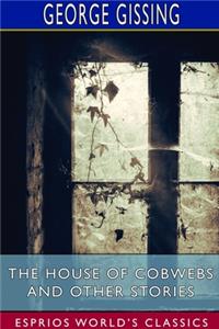 House of Cobwebs and Other Stories (Esprios Classics)