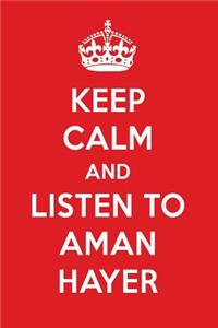 Keep Calm and Listen to Aman Hayer
